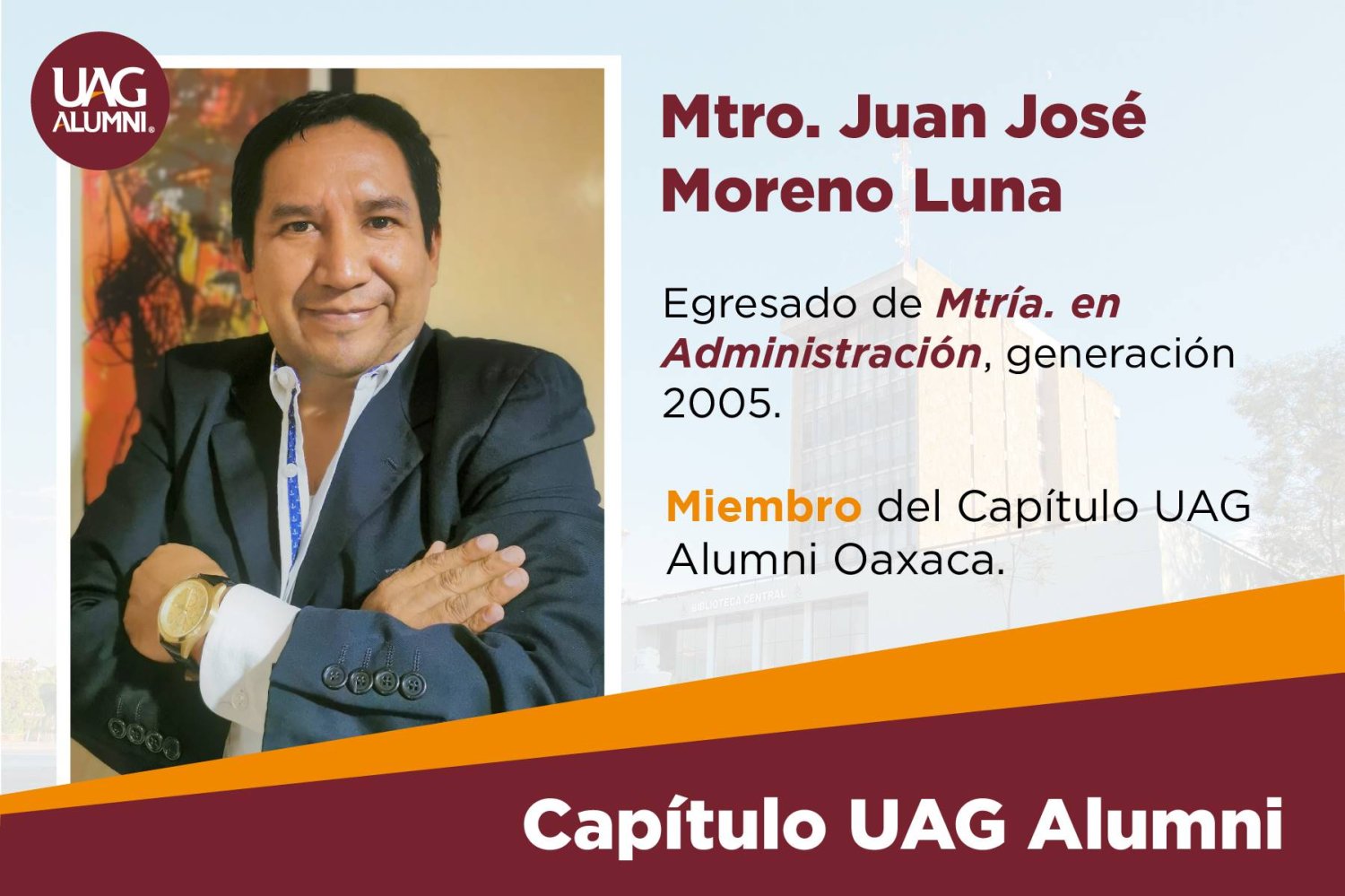 Gran Experiencia Y Accesibilidad Razones Por Las Que Elegí A La Uag Egresado Mtro Juan Moreno